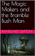 The Magic Makers and the Bramble Bush Man