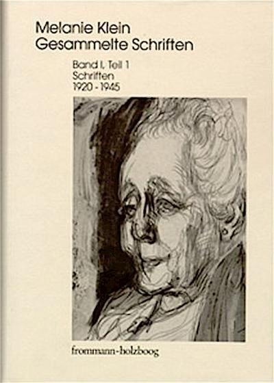 Melanie Klein: Gesammelte Schriften / Band I,1: Schriften 1920-1945, Teil 1