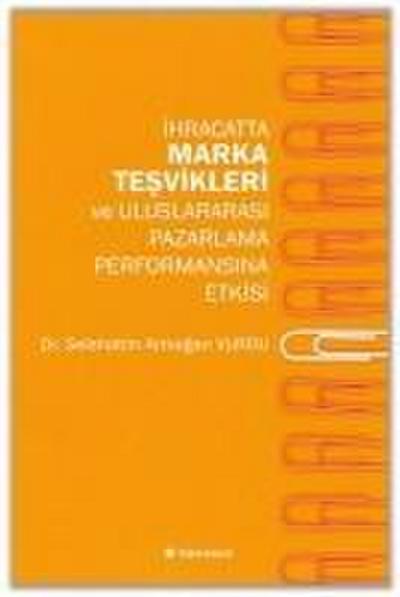 Ihracatta Marka Tesvikleri ve Uluslararasi Pazarlama Performansina Etkisi