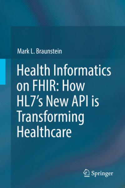Health Informatics on FHIR: How HL7’s New API is Transforming Healthcare