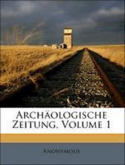 Anonymous: Archäologische Zeitung, Volume 1