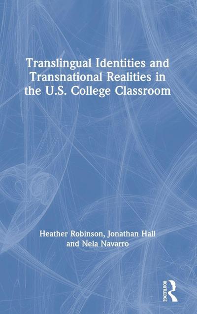 Translingual Identities and Transnational Realities in the U.S. College Classroom