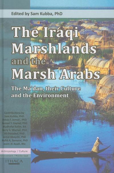 The Iraqi Marshlands and the Marsh Arabs: The Ma’dan, Their Culture and the Environment