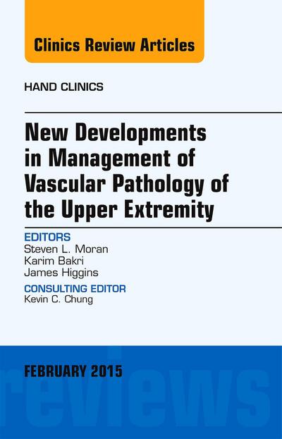 New Developments in Management of Vascular Pathology of the Upper Extremity, An Issue of Hand Clinics
