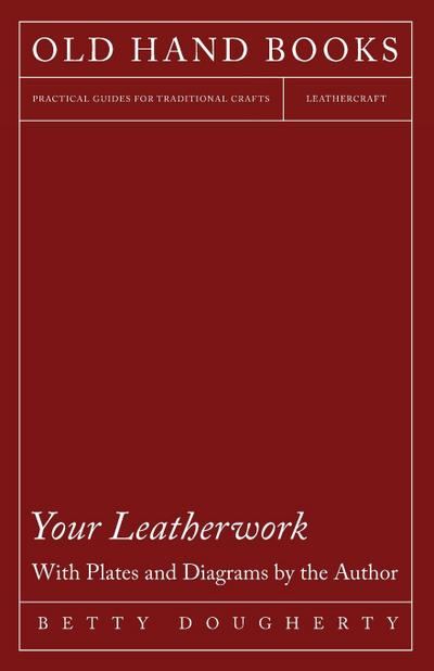 Your Leatherwork - With Plates and Diagrams by the Author