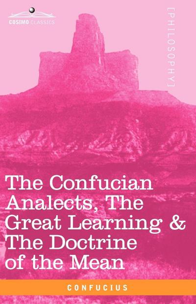 The Confucian Analects, the Great Learning & the Doctrine of the Mean