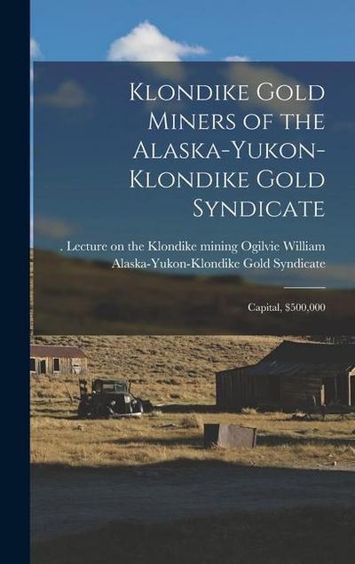 Klondike Gold Miners of the Alaska-Yukon-Klondike Gold Syndicate