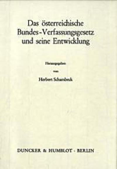 Das österreichische Bundes-Verfassungsgesetz und seine Entwicklung.