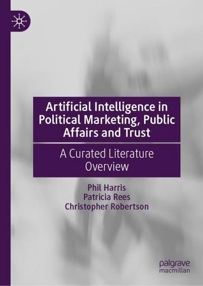Artificial Intelligence in Political Marketing, Public Affairs and Trust