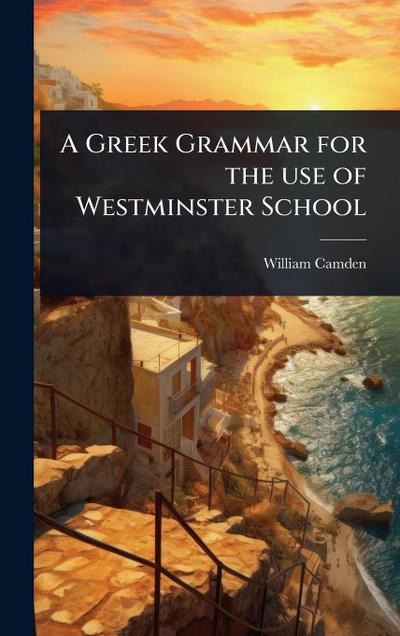 A Greek Grammar for the use of Westminster School