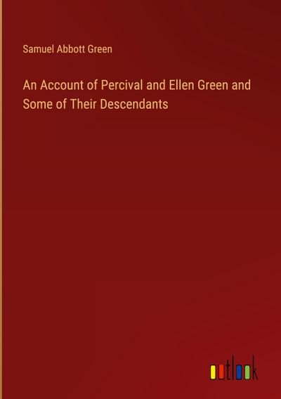 An Account of Percival and Ellen Green and Some of Their Descendants