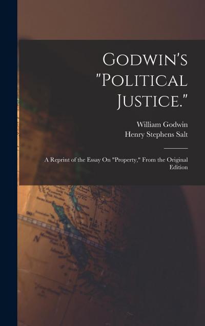 Godwin’s "Political Justice.": A Reprint of the Essay On "Property," From the Original Edition