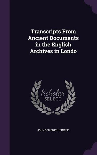 Transcripts From Ancient Documents in the English Archives in Londo