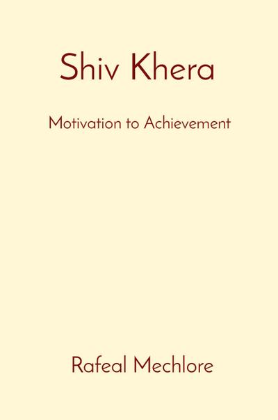 Mechlore, R: Shiv Khera’ Motivation to Achievement