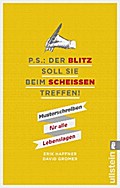 P.S.: Der Blitz soll Sie beim Scheißen treffen!
