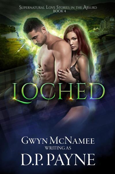 Loched (Supernatural Love Stories in the Absurd, #4)