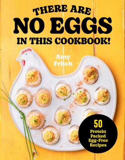 There Are No Eggs in This Cookbook!