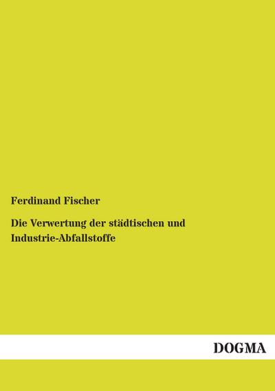 Die Verwertung der städtischen und Industrie-Abfallstoffe