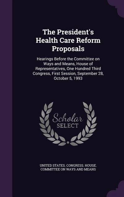 The President’s Health Care Reform Proposals: Hearings Before the Committee on Ways and Means, House of Representatives, One Hundred Third Congress, F
