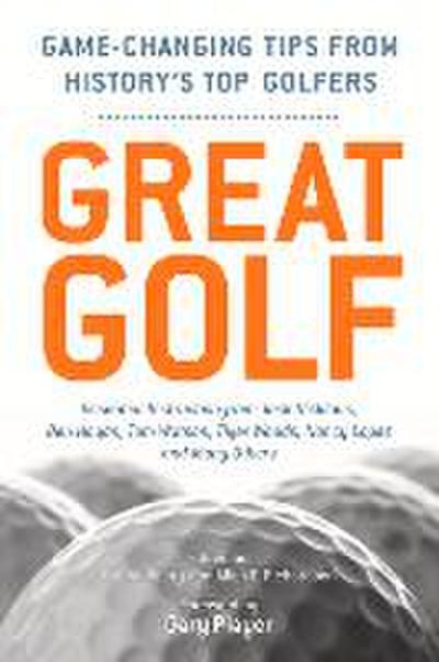 Great Golf: Essential Tips from History’s Top Golfers