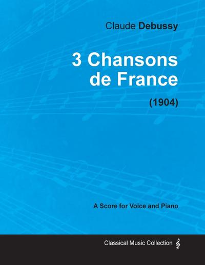3 Chansons de France - For Voice and Piano (1904)