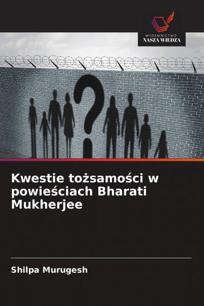 Kwestie to¿samo¿ci w powie¿ciach Bharati Mukherjee