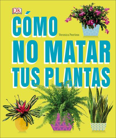 Cómo No Matar Tus Plantas (How Not to Kill Your Houseplant)