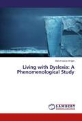 Living with Dyslexia: A Phenomenological Study