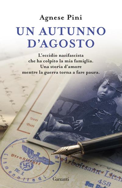 Un autunno d’agosto. L’eccidio nazifascista che ha colpito la mia famiglia. Una storia d’amore mentre la guerra torna a fare paura