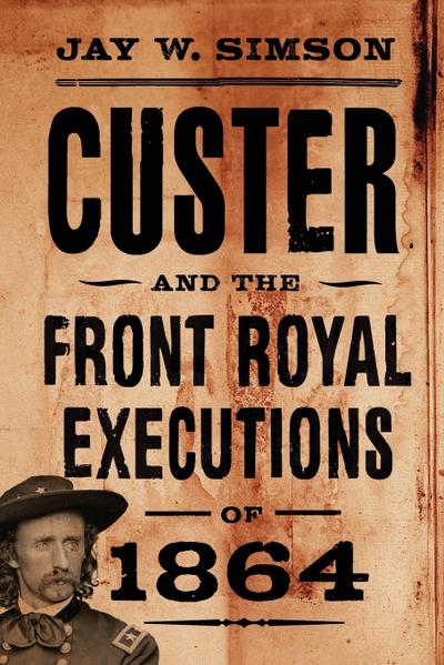 Custer and the Front Royal Executions of 1864