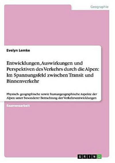 Entwicklungen, Auswirkungen und Perspektiven des Verkehrs durch die Alpen: Im Spannungsfeld zwischen Transit und Binnenverkehr
