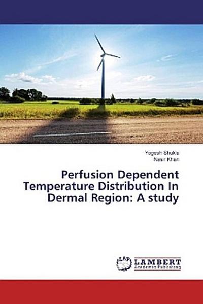 Perfusion Dependent Temperature Distribution In Dermal Region: A study