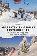 Die besten Skigebiete Deutschlands - Das perfekte 