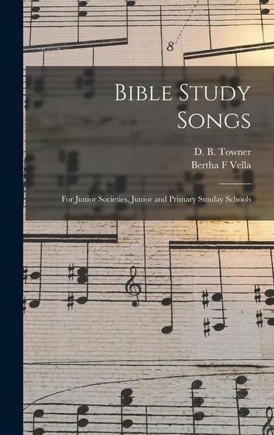Bible Study Songs [microform]: for Junior Societies, Junior and Primary Sunday Schools