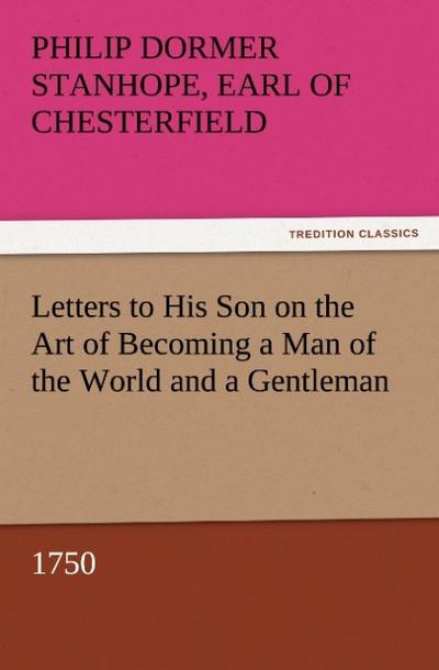 Letters to His Son on the Art of Becoming a Man of the World and a Gentleman, 1750