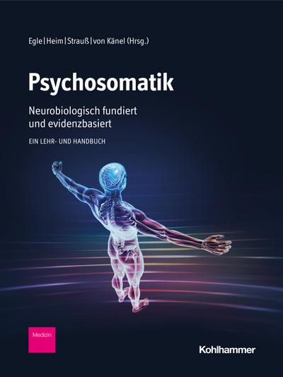 Psychosomatik - neurobiologisch fundiert und evidenzbasiert: Ein Lehr- und Handbuch