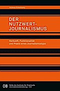 Der Nutzwertjournalismus. Herkunft, Funktionalität und Praxis eines Journalismustyps (Reihe des Institus für Praktische Journalismusforschung / IPJ)