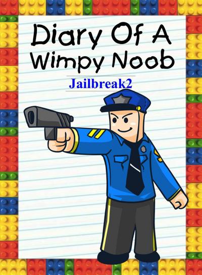 Diary Of A Wimpy Noob: Jailbreak 2 (Noob’s Diary, #14)