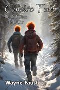Calek’s Tale 3 - "The War" (Calek’s Tale - A Boy’s Journey Begins When the World Ends, #3)
