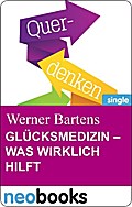 Glücksmedizin - Was Wirklich Hilft - Werner Bartens