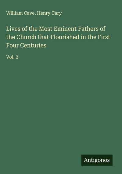Lives of the Most Eminent Fathers of the Church that Flourished in the First Four Centuries