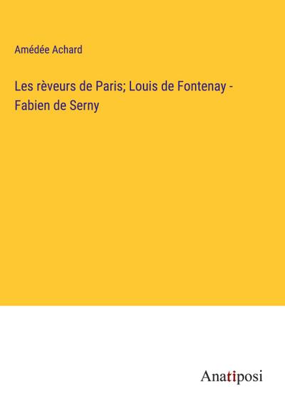 Les rèveurs de Paris; Louis de Fontenay - Fabien de Serny