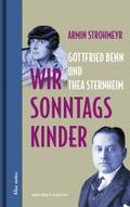 Wir Sonntagskinder. Gottfried Benn und Thea Sternheim