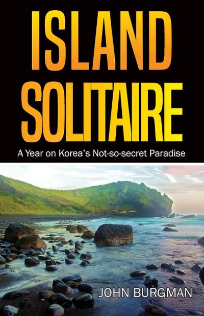 Island Solitaire: A Year on Korea’s Not-so-secret Paradise