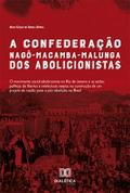 A Confederação Nagô-Macamba-Malunga dos Abolicionistas