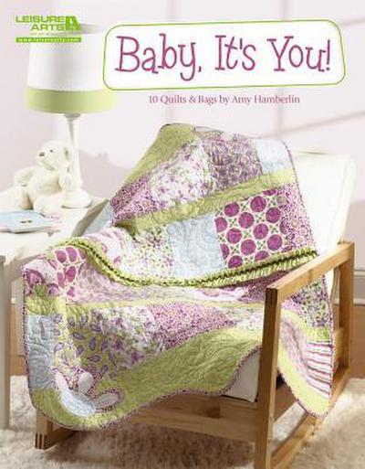 Baby, It’s You!: 10 Quilts & Bags