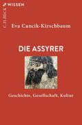 Die Assyrer: Geschichte, Gesellschaft, Kultur (C.H.BECK Wissen)
