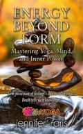 Energy Beyond Form: Mastering Yoga, Mind, and Inner Power (Life Yoga)