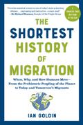 The Shortest History of Migration: When, Why, and How Humans Move - From the Prehistoric Peopling of the Planet to Today and Tomorrow’s Migrants (The Shortest History Series)