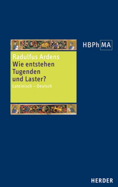 Herders Bibliothek der Philosophie des Mittelalters (HBPhMA) Speculum universale, Auswahl aus den Büchern I und V. Wie entstehen Tugenden und Laster?